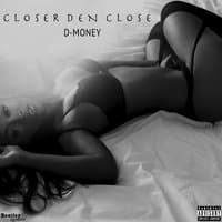 Closer Den Close