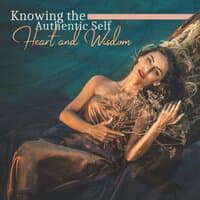 Knowing the Authentic Self: Heart and Wisdom