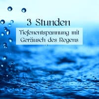 3 Stunden Tiefenentspannung mit Geräusch des Regens – 3 Stunden Entspannungsmusik mit Regen klingen zum Schlafen, Entspannen, Yoga Nidra und Autogenes Training