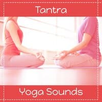 Tantra Yoga Sounds – Nature Sounds for Relaxation, Yoga, Sensual Massage, Mystical Melodies, Deep Meditation, Sleep