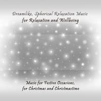 Dreamlike, Spherical Relaxation Music for Relaxation and Wellbeing (Music for Festive Occasions, for Christmas and Christmastime)