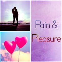 Pain & Pleasure - Sex Songs, Relaxing Music to Make Love, Erotic Massage, Shiatsu, Passionate Love