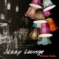 Jazzy Lounge: Piano Solo – Best Instrumental Background Music for Bar Café Pub Restaurant, Destress & Good Vibes Piano Songs