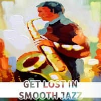 Get Lost in Smooth Jazz: Sexy Sax, MoodyTrumpet, Solo Piano Bar, Soft Harmonica, Relaxing Instrumental Club, Sensual Music Lounge, Romantic Jazz for Lovers