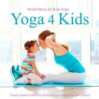 Yoga 4 Kids – World Music for Kids Yoga, Nature Sounds Effects for Storytelling in Yoga Class for Children