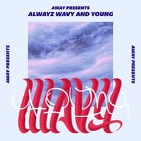 Alwayz Wavy And Young